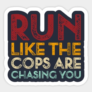 Vintage Run Like The Cops Are Chasing You Funny Running Saying Sticker